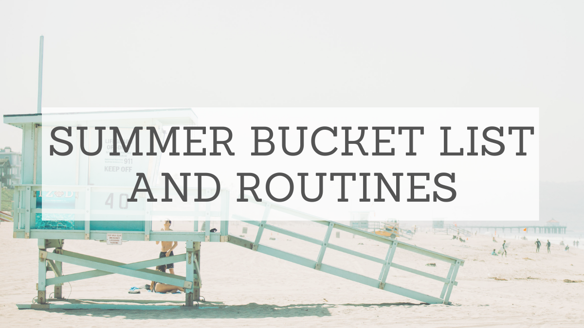 Summer Bucket List and Tips for Summer Routines