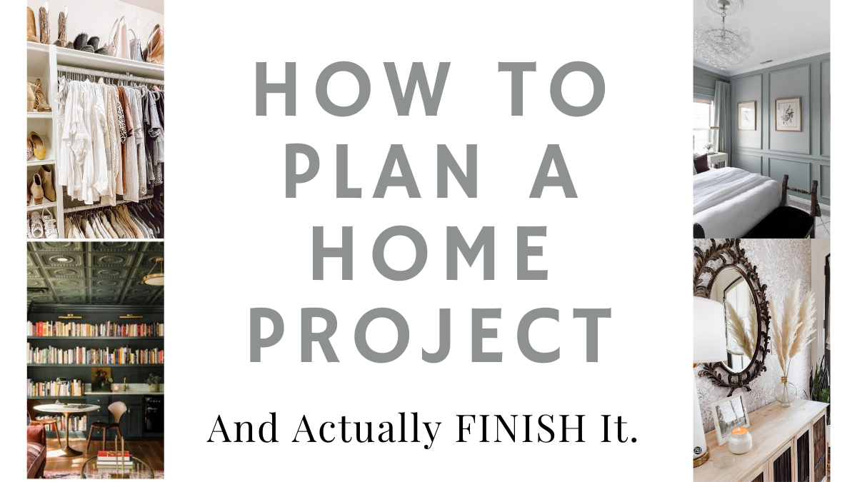 How to Plan a Home Project (& Actually Finish It)