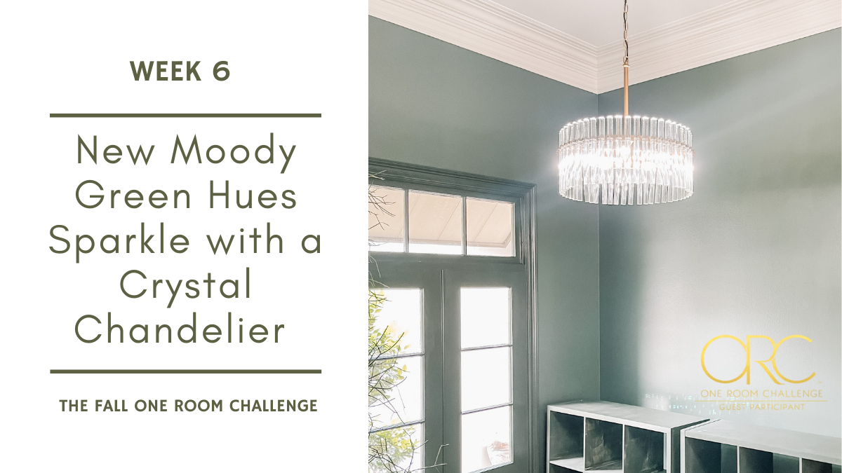 New Moody Green Hues Sparkle with a Crystal Chandelier – Week 6
