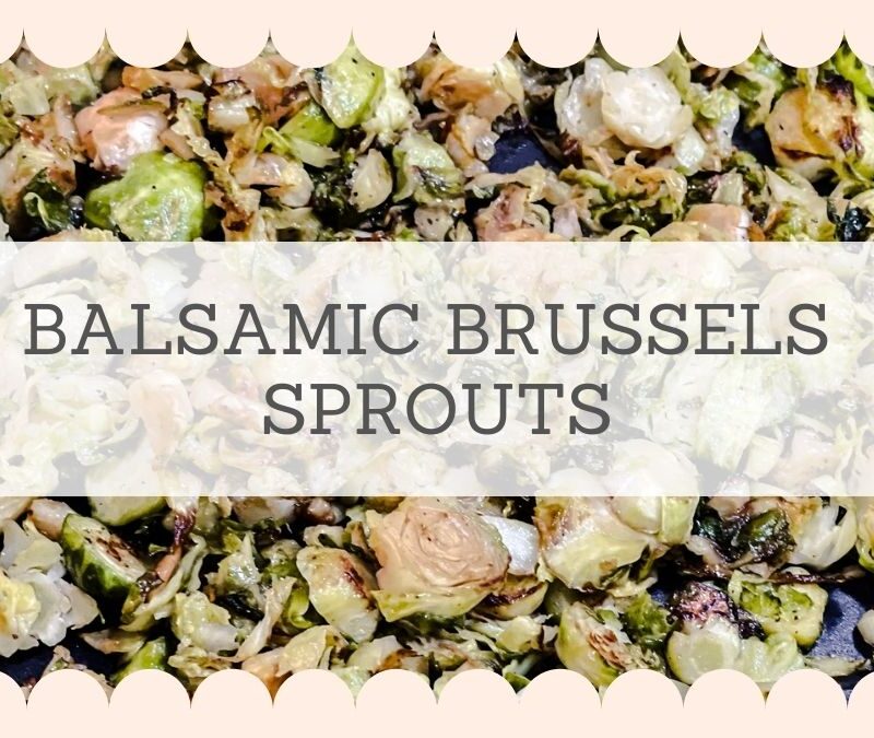 Balsamic Brussels Sprouts – The Perfect Vegetable Side Dish