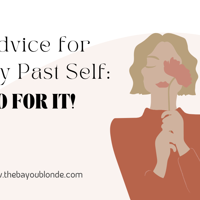 My Best Advice for My Past Self: Encouragement for Making Big Changes and Pursuing New Dreams