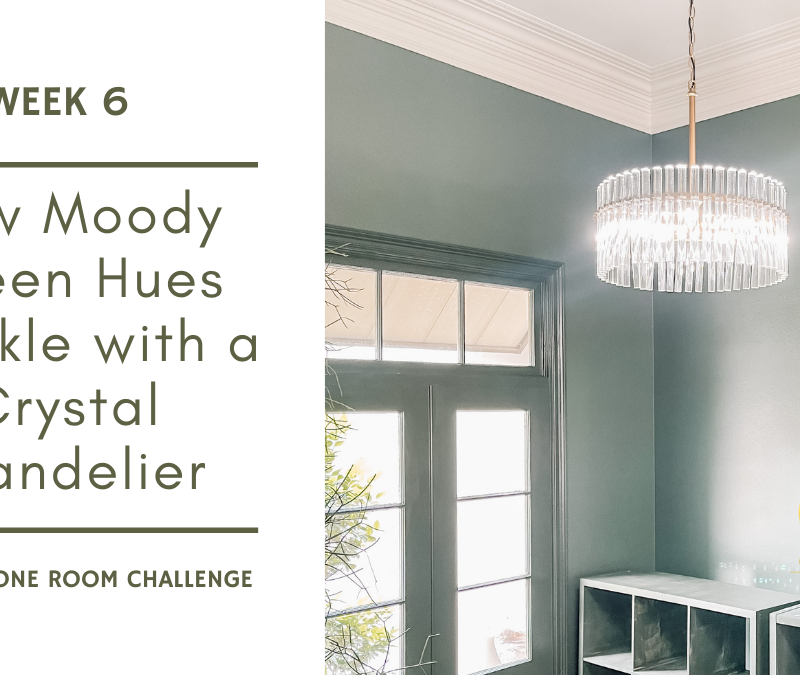 New Moody Green Hues Sparkle with a Crystal Chandelier – Week 6