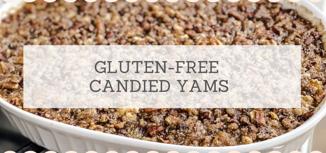 Gluten-free Candied Yams – aka. Sweet Potato Casserole