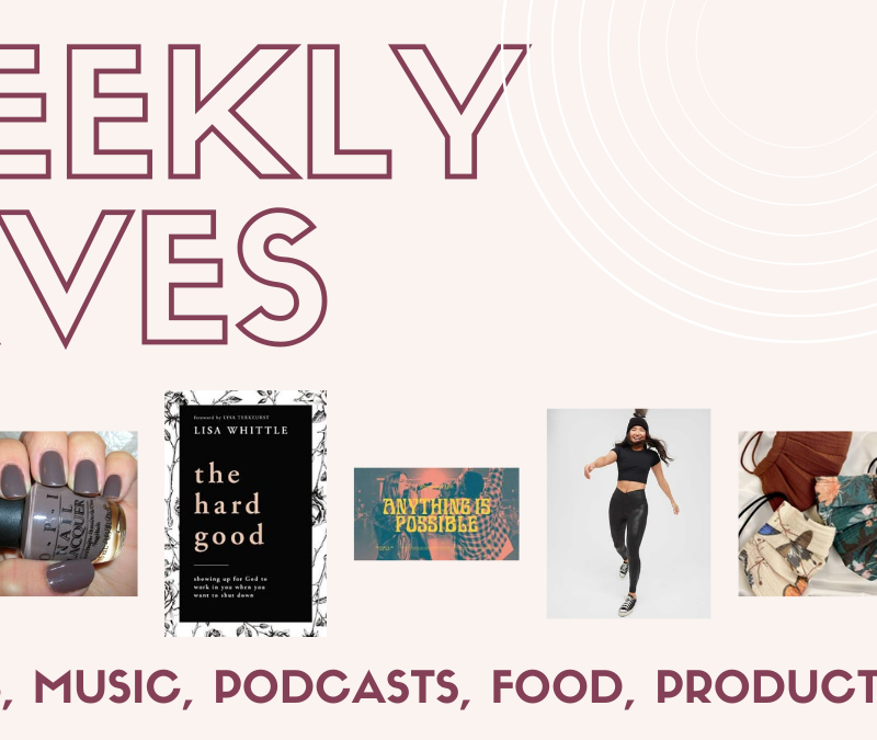 Weekly Faves – What I’m reading, listening, to, & loving lately – 10.08.21