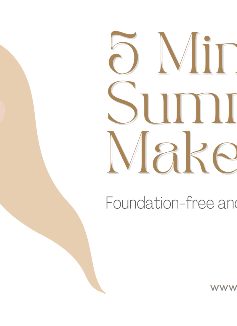 Foundation-free 5 Minute Summer Makeup Routine for a Natural, Polished Look